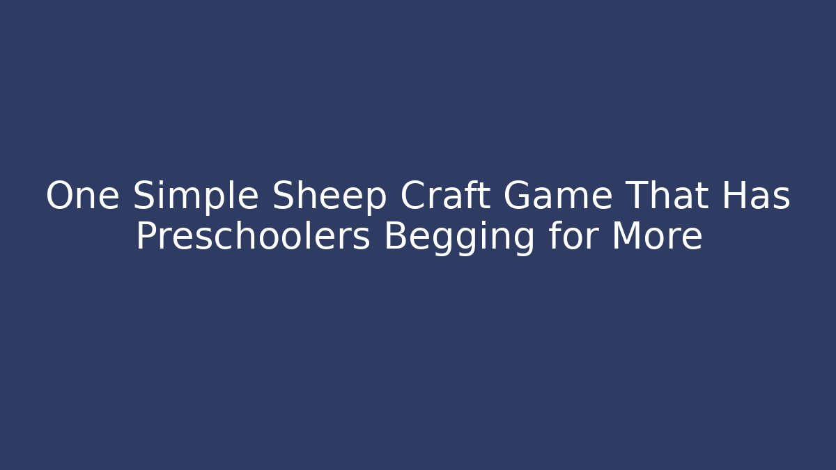 One Simple Sheep Craft Game That Has Preschoolers Begging for More