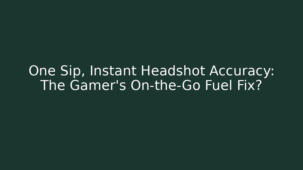 One Sip, Instant Headshot Accuracy: The Gamer’s On-the-Go Fuel Fix?