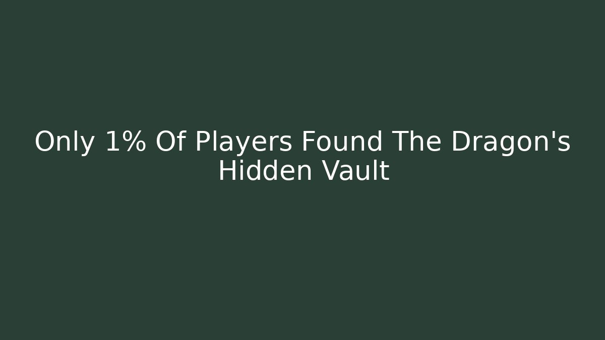 Only 1% Of Players Found The Dragon's Hidden Vault