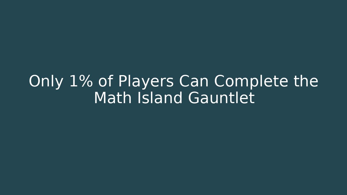 Only 1% of Players Can Complete the Math Island Gauntlet