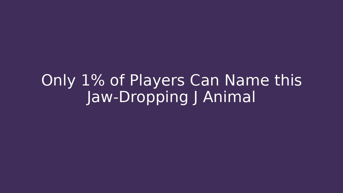Only 1% of Players Can Name this Jaw-Dropping J Animal