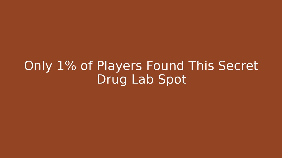 Only 1% of Players Found This Secret Drug Lab Spot