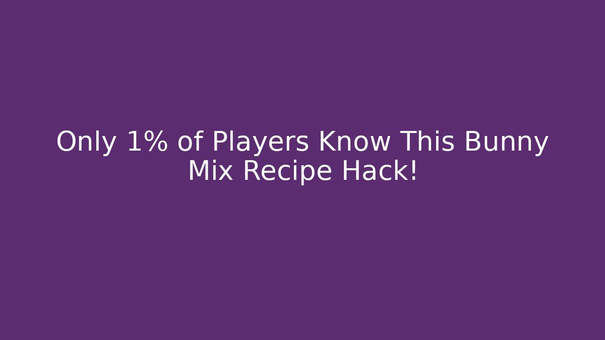 Only 1% of Players Know This Bunny Mix Recipe Hack!
