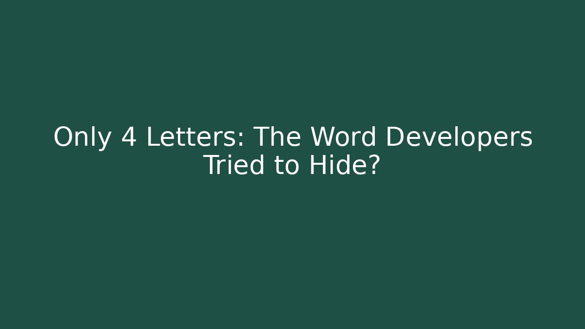 Only 4 Letters: The Word Developers Tried to Hide?