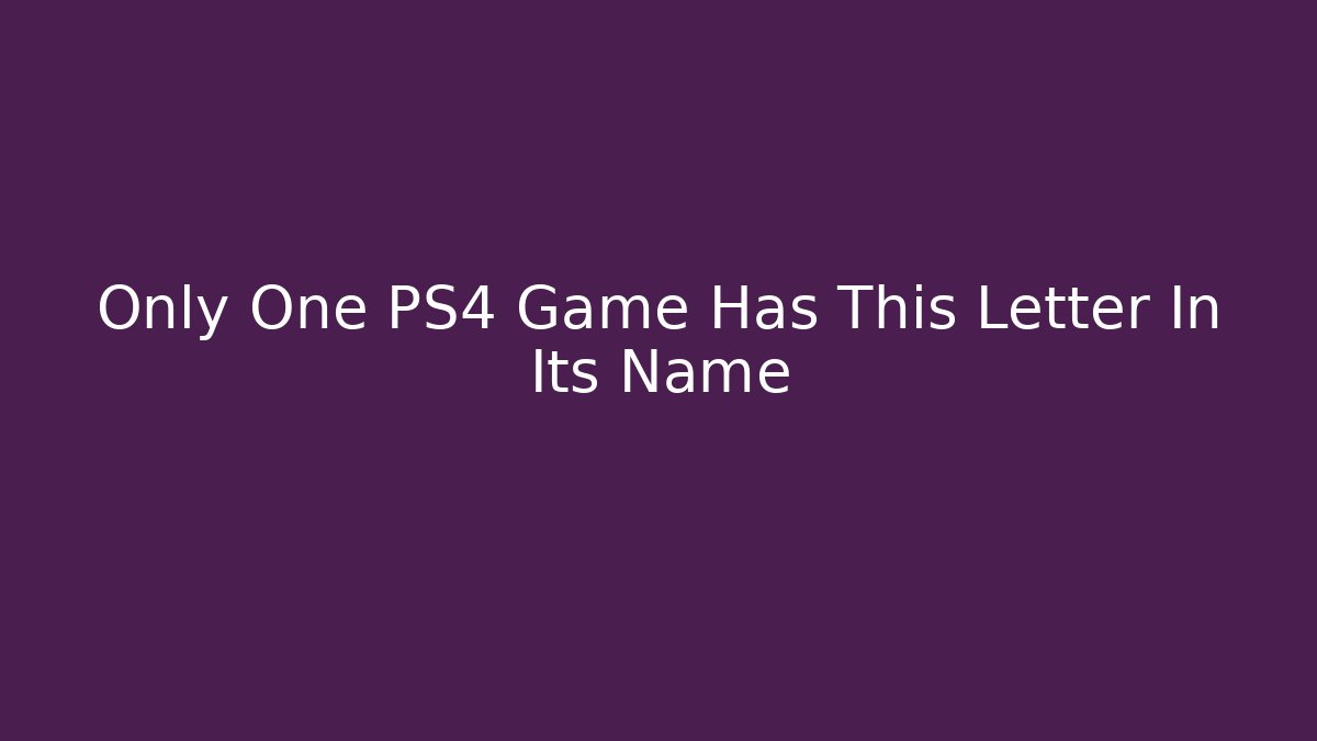 Only One PS4 Game Has This Letter In Its Name - The Family Holidays