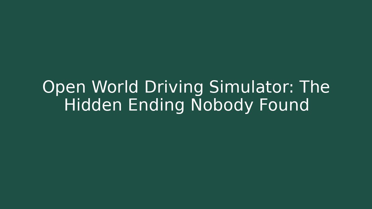 Open World Driving Simulator: The Hidden Ending Nobody Found