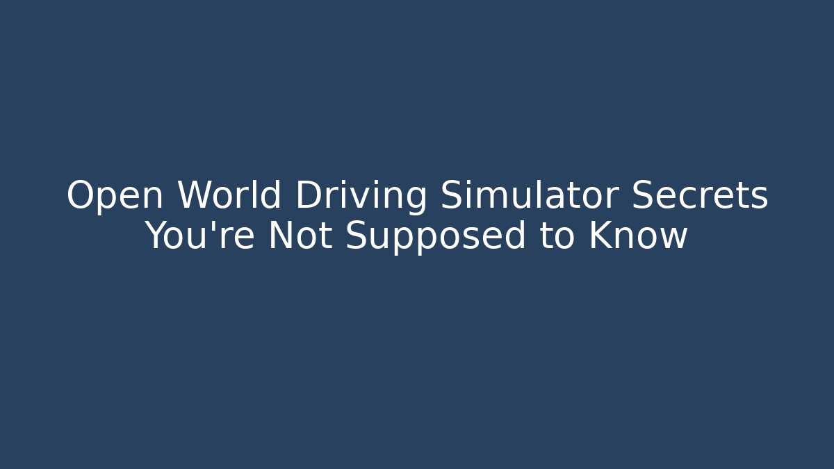 Open World Driving Simulator Secrets You’re Not Supposed to Know - The Family Holidays