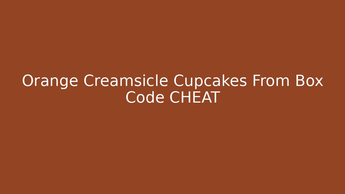 Orange Creamsicle Cupcakes From Box Code CHEAT