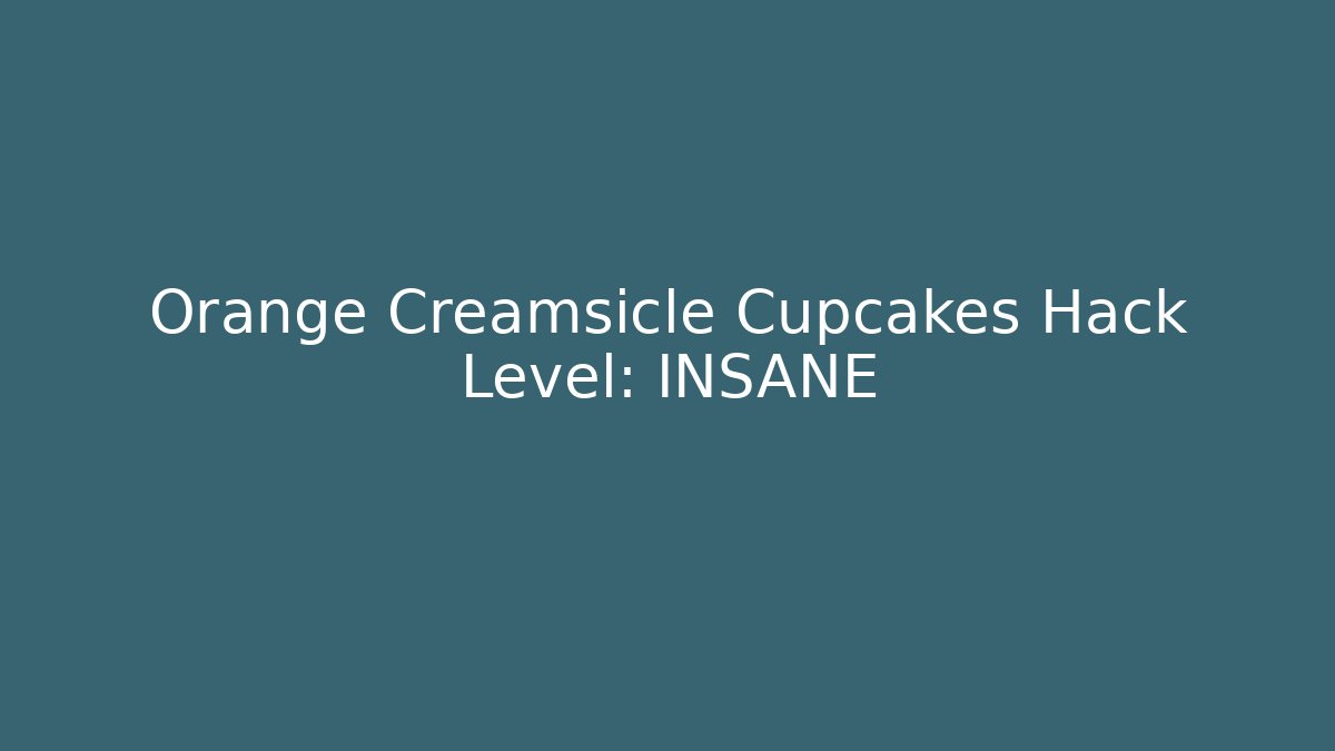 Orange Creamsicle Cupcakes Hack Level: INSANE