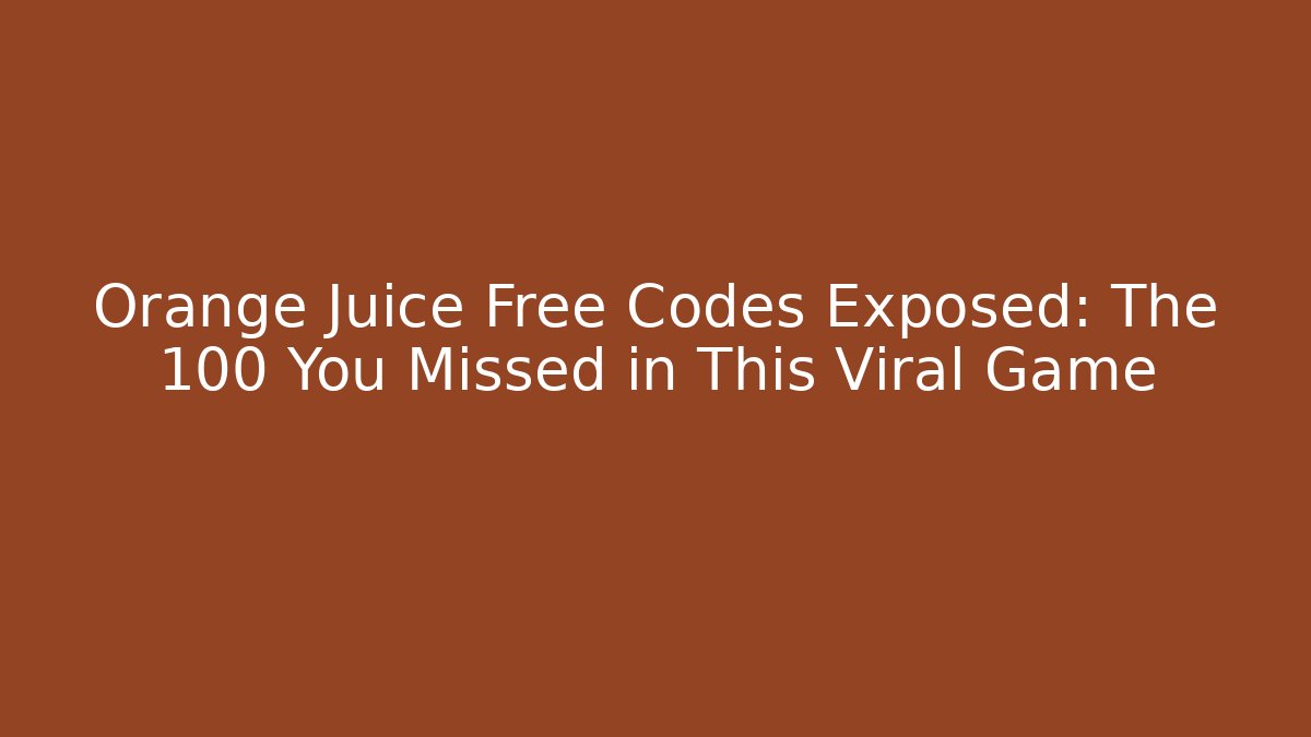Orange Juice Free Codes Exposed: The 100 You Missed in This Viral Game