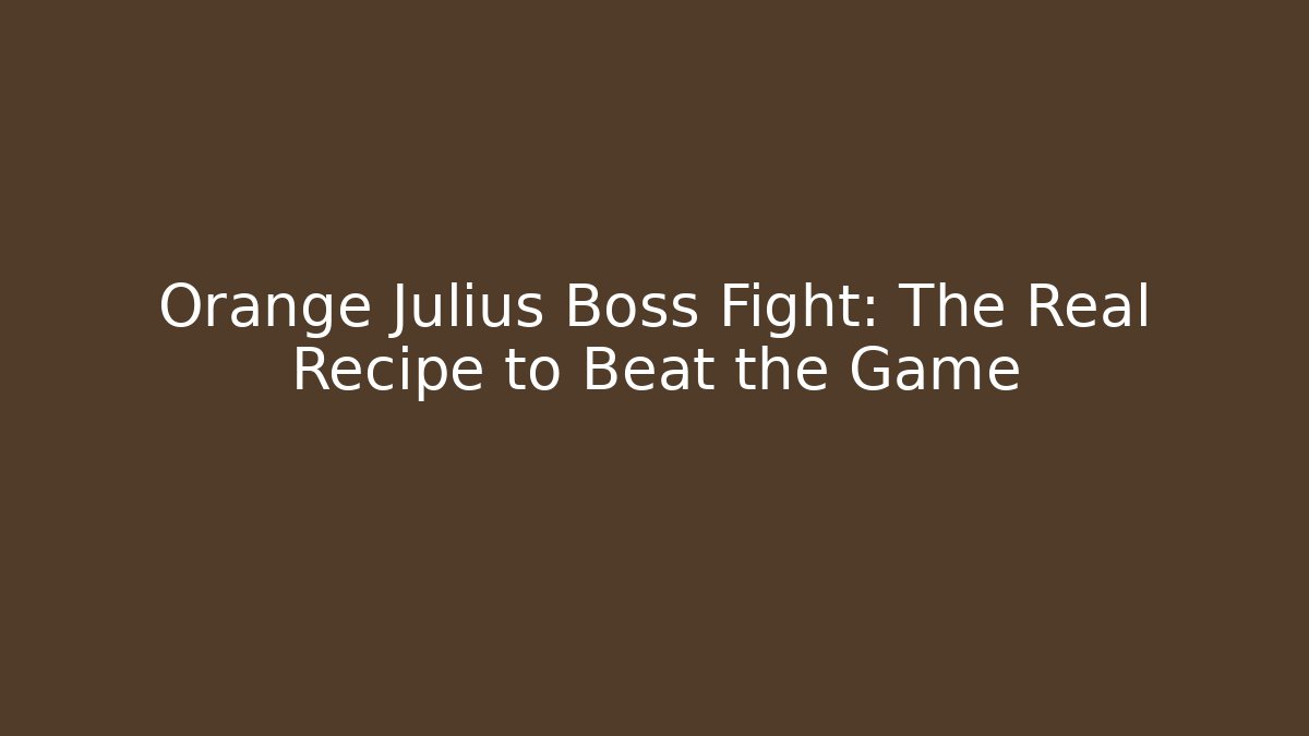 Orange Julius Boss Fight: The Real Recipe to Beat the Game