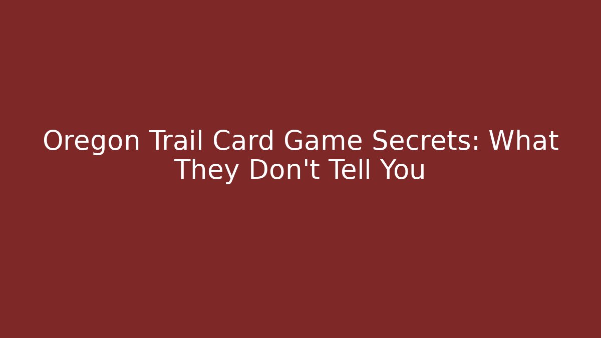 Oregon Trail Card Game Secrets: What They Don't Tell You