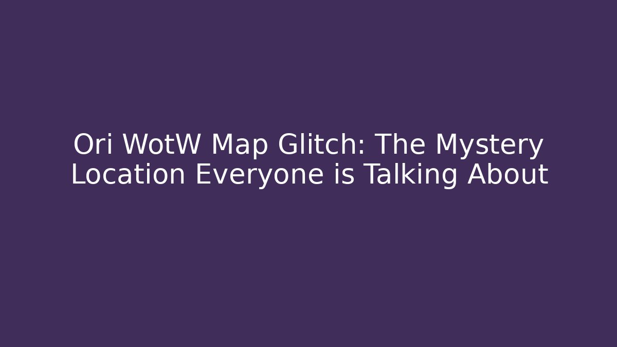 Ori WotW Map Glitch: The Mystery Location Everyone is Talking About