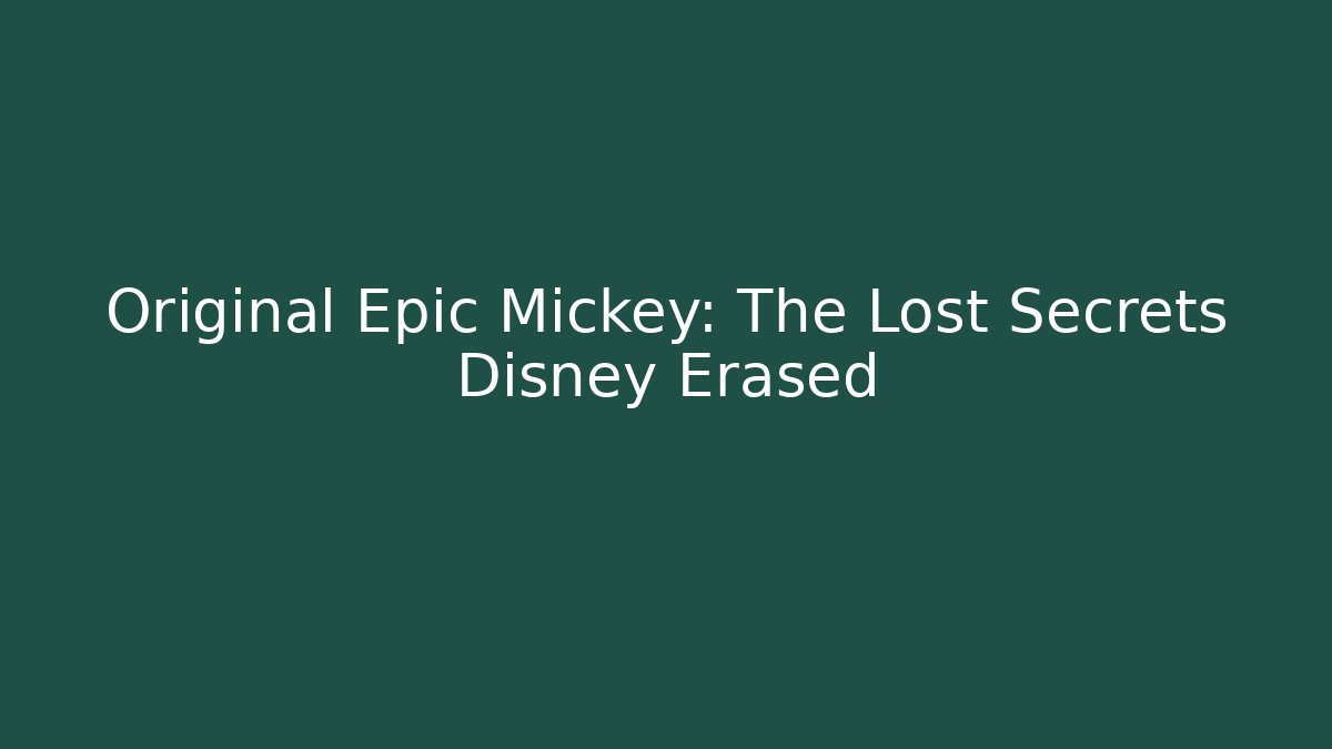 Original Epic Mickey: The Lost Secrets Disney Erased - The Family Holidays