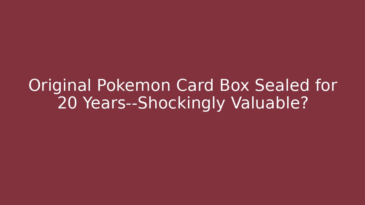 Original Pokémon Card Box Sealed for 20+ Years—Shockingly Valuable?