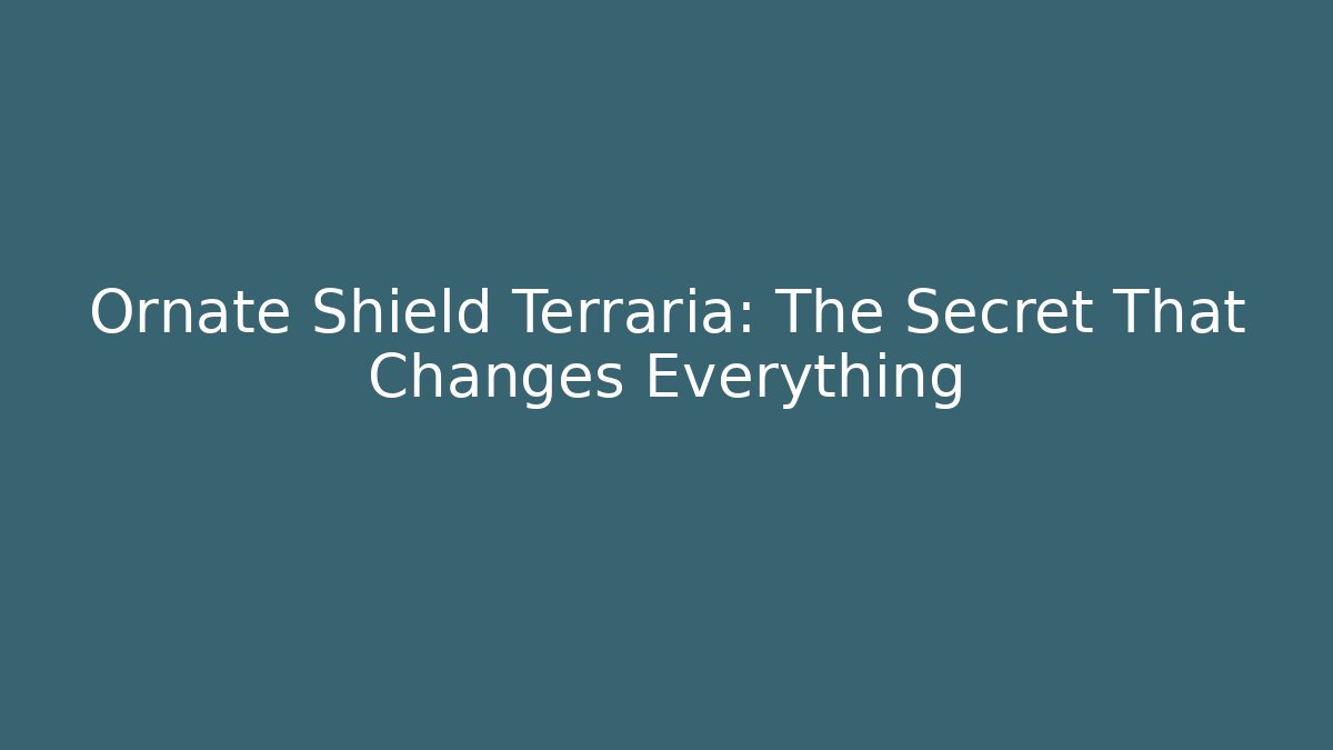 Ornate Shield Terraria: The Secret That Changes Everything