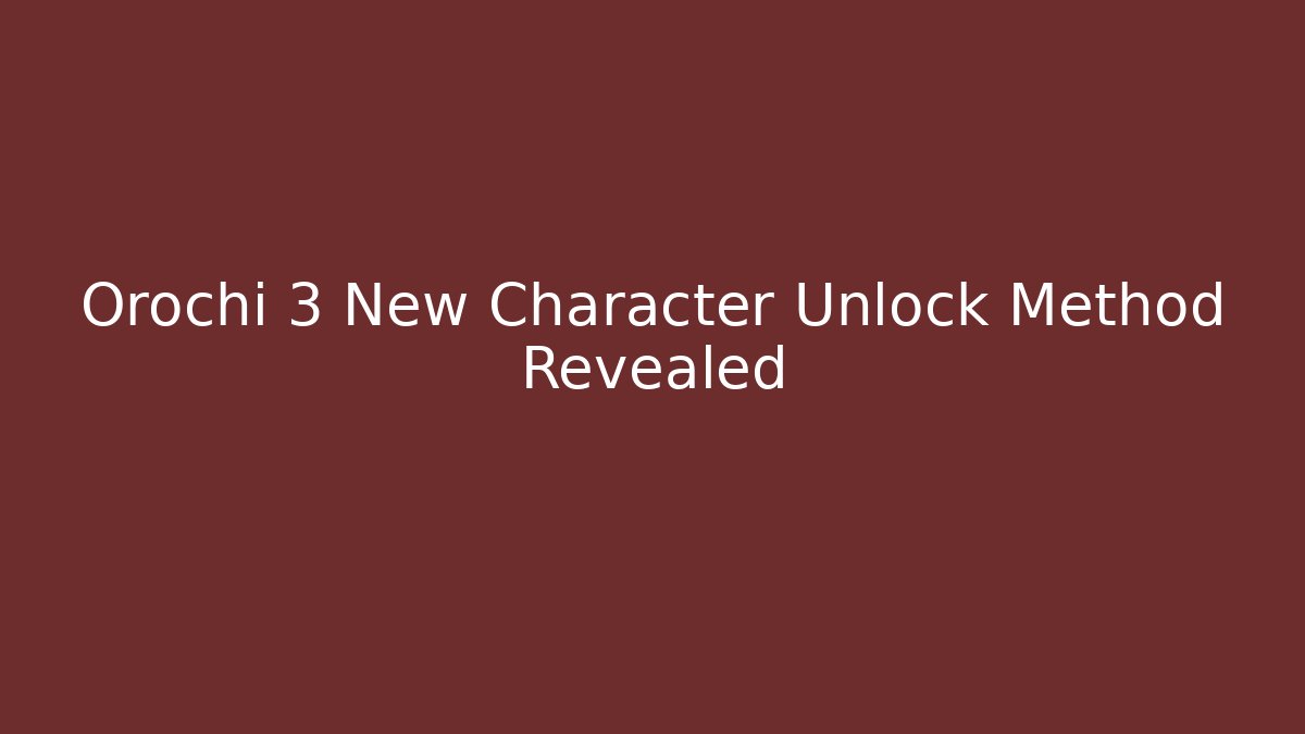 Orochi 3 New Character Unlock Method Revealed