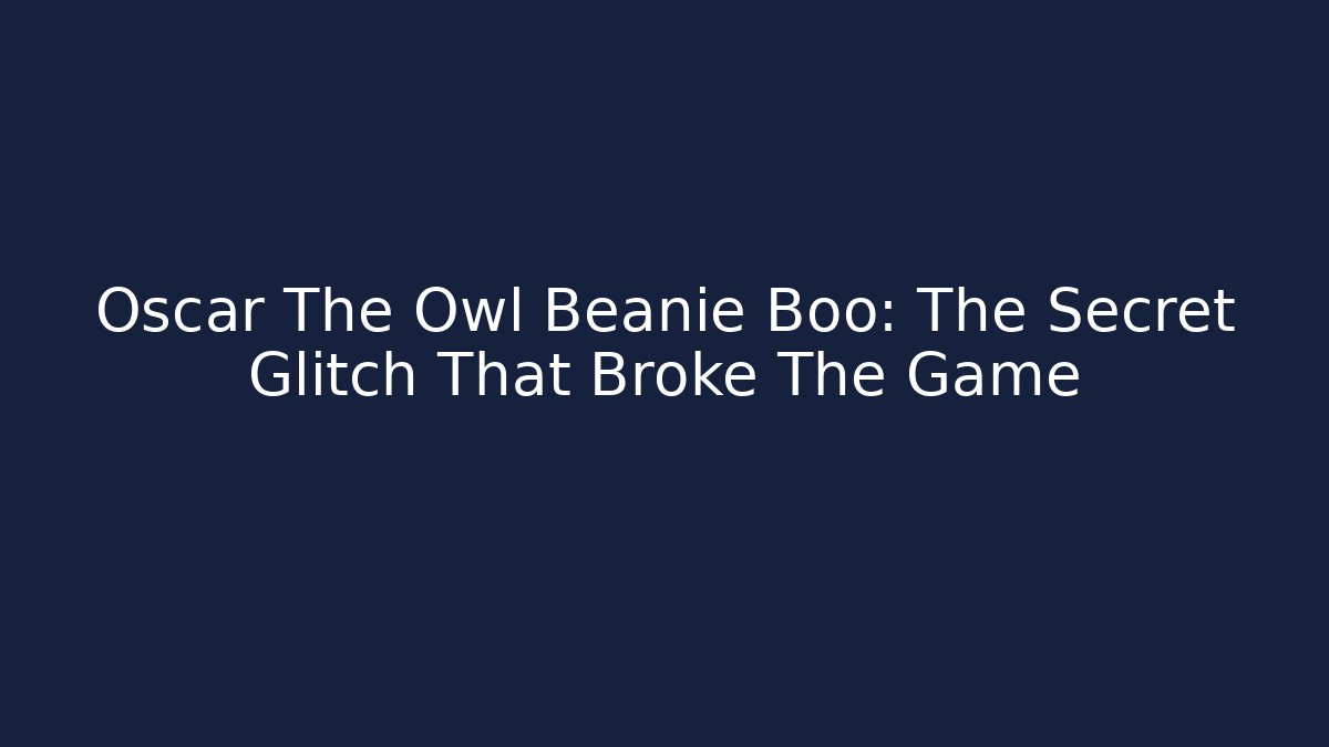 Oscar The Owl Beanie Boo: The Secret Glitch That Broke The Game