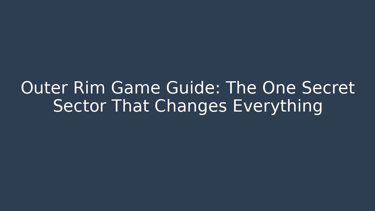 Outer Rim Game Guide: The One Secret Sector That Changes Everything