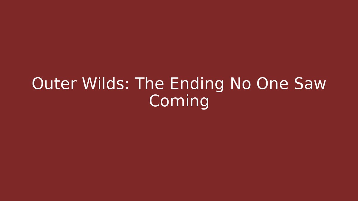 Outer Wilds: The Ending No One Saw Coming