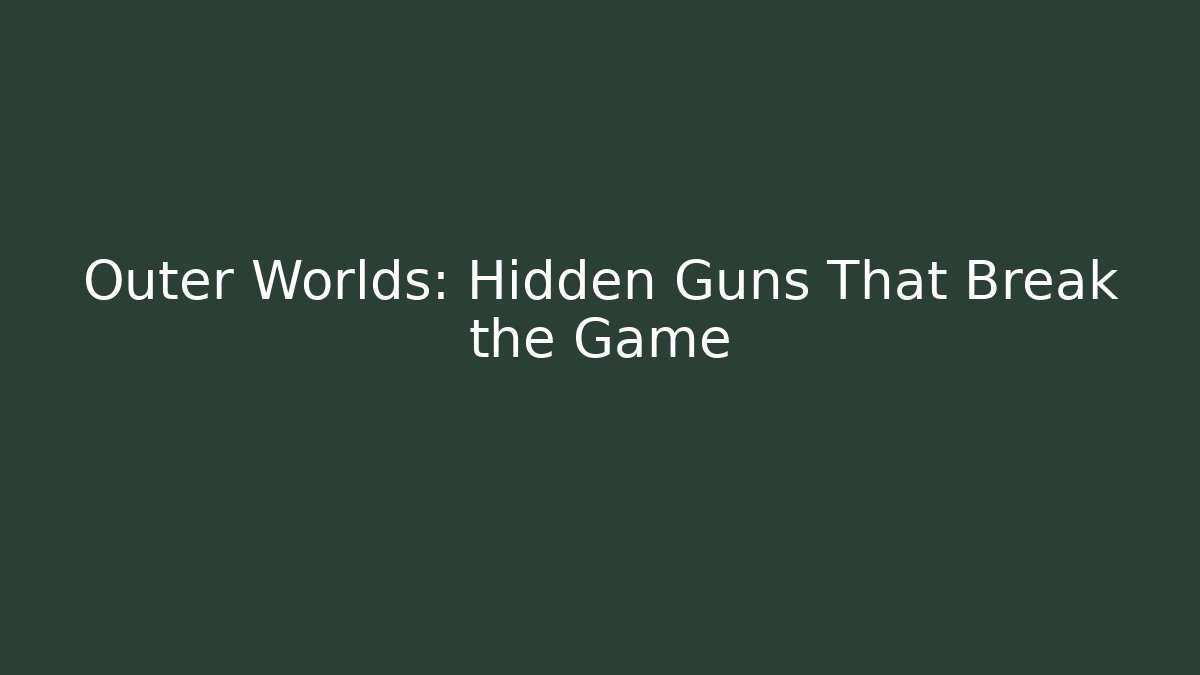 Outer Worlds: Hidden Guns That Break the Game - The Family Holidays