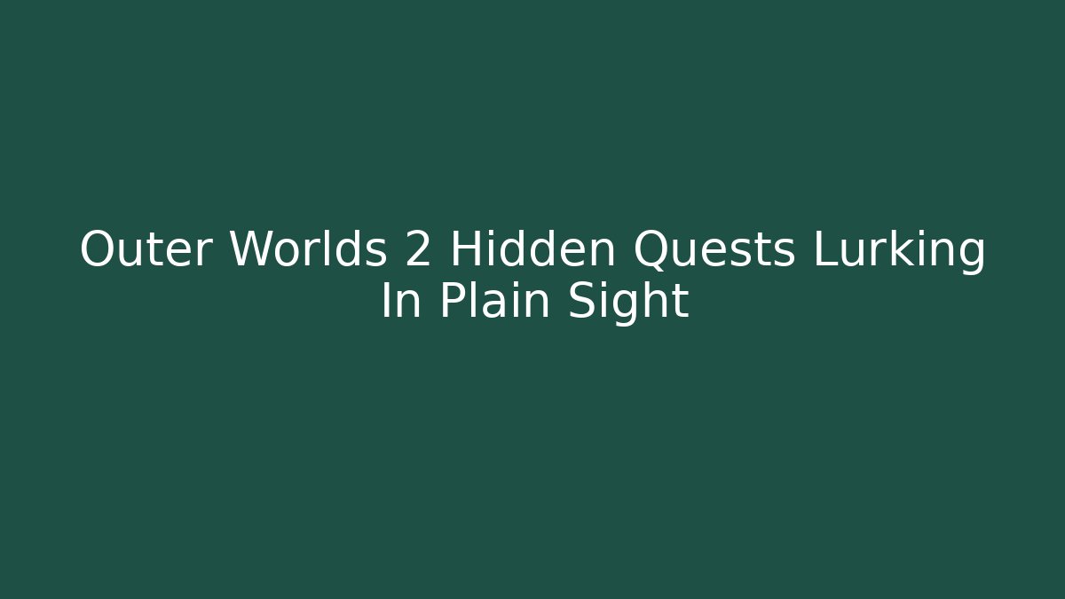Outer Worlds 2 Hidden Quests Lurking In Plain Sight - The Family Holidays