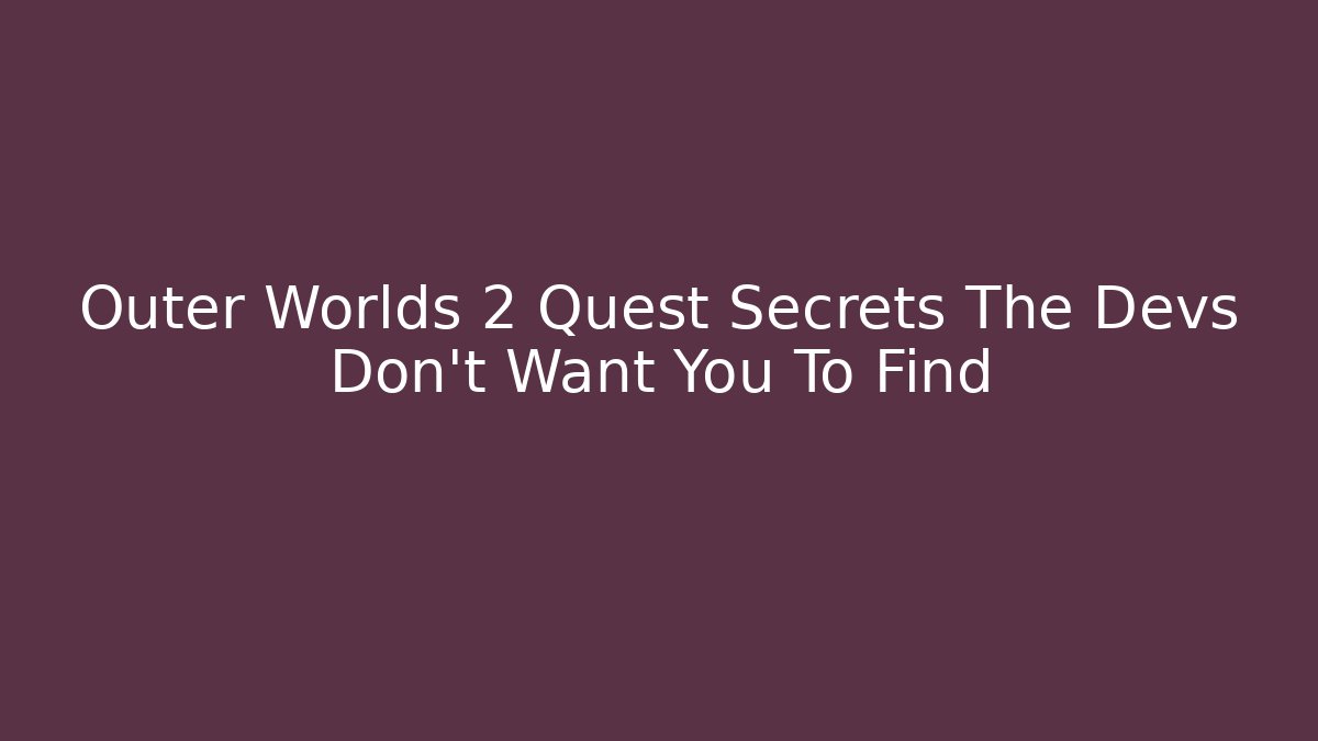 Outer Worlds 2 Quest Secrets The Devs Don't Want You To Find