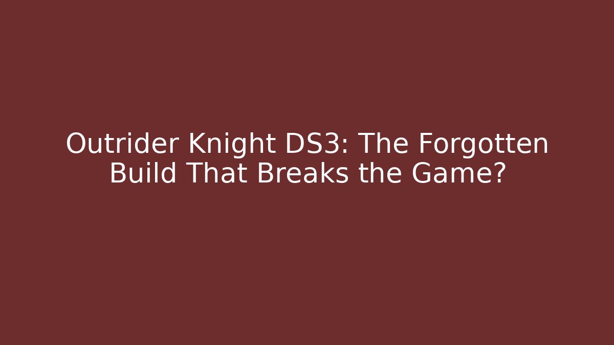 Outrider Knight DS3: The Forgotten Build That Breaks the Game?