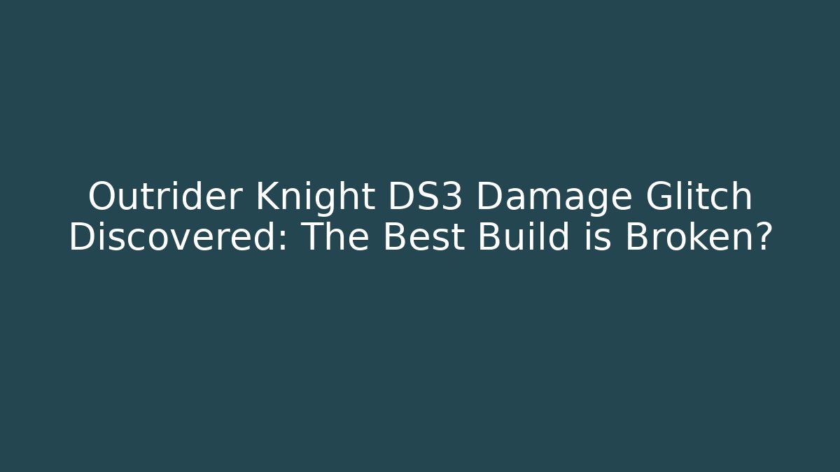 Outrider Knight DS3 Damage Glitch Discovered: The Best Build is Broken?