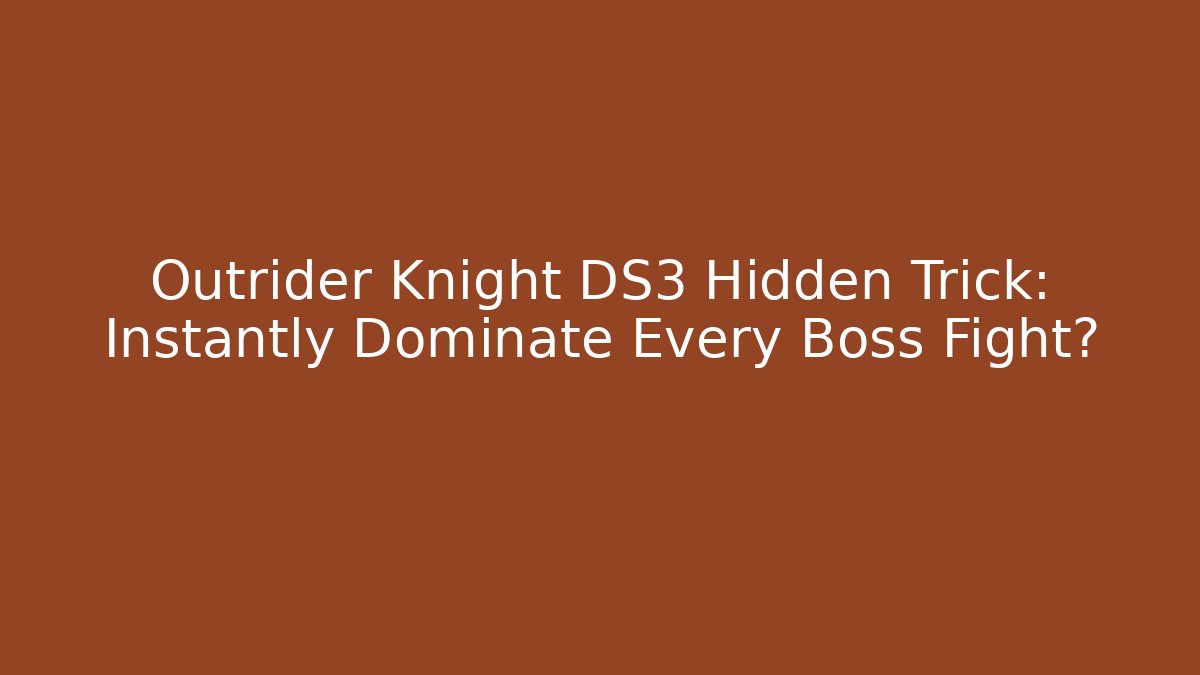 Outrider Knight DS3 Hidden Trick: Instantly Dominate Every Boss Fight?