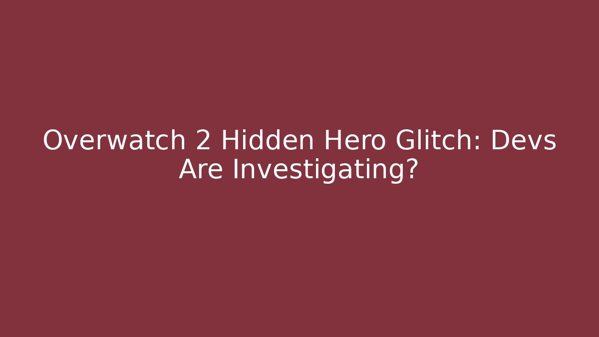 Overwatch 2 Hidden Hero Glitch: Devs Are Investigating? - The Family Holidays