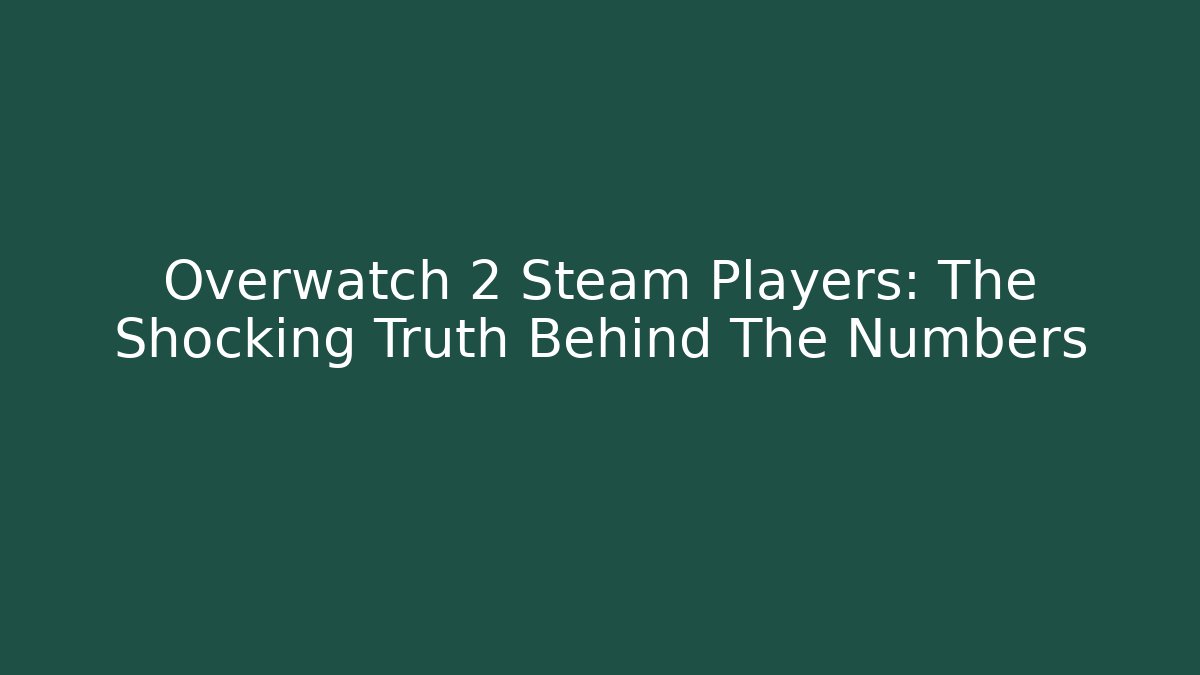 Overwatch 2 Steam Players: The Shocking Truth Behind The Numbers