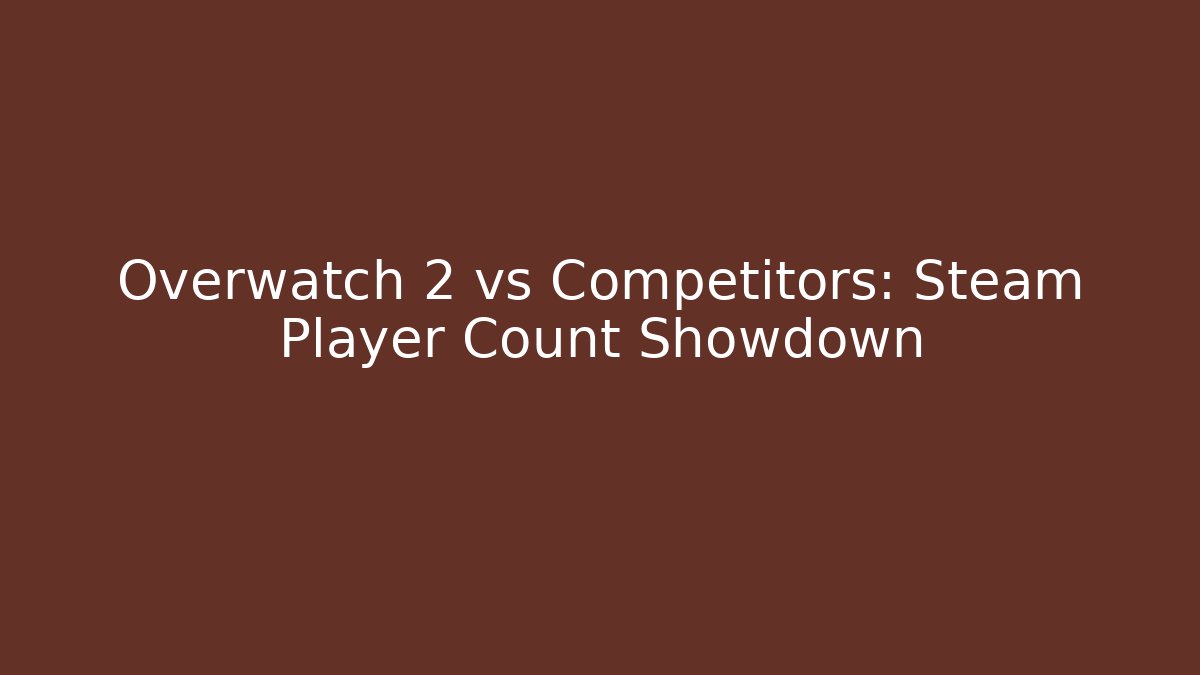 Overwatch 2 vs Competitors: Steam Player Count Showdown