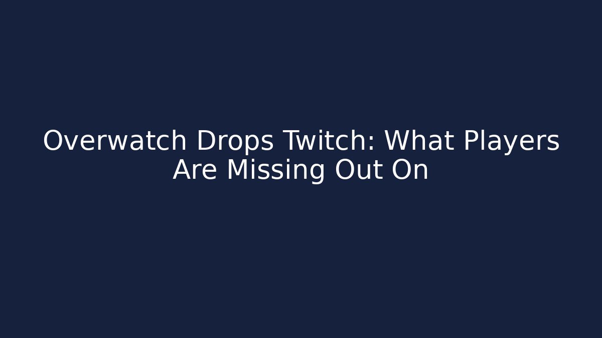 Overwatch Drops Twitch: What Players Are Missing Out On