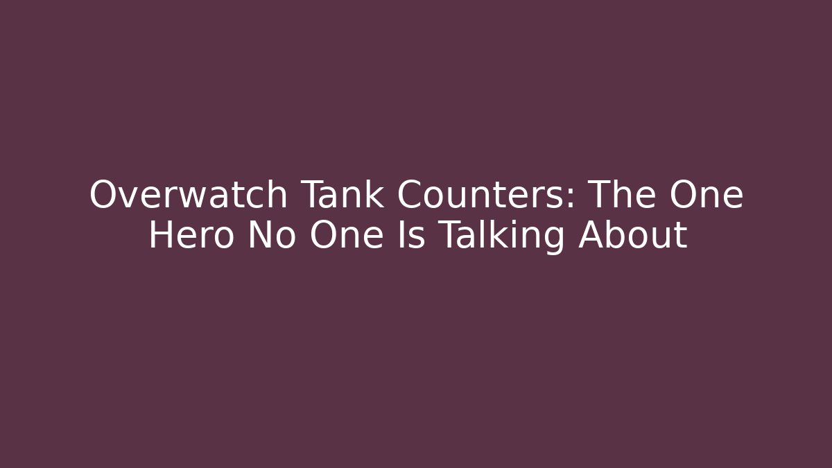 Overwatch Tank Counters: The One Hero No One Is Talking About