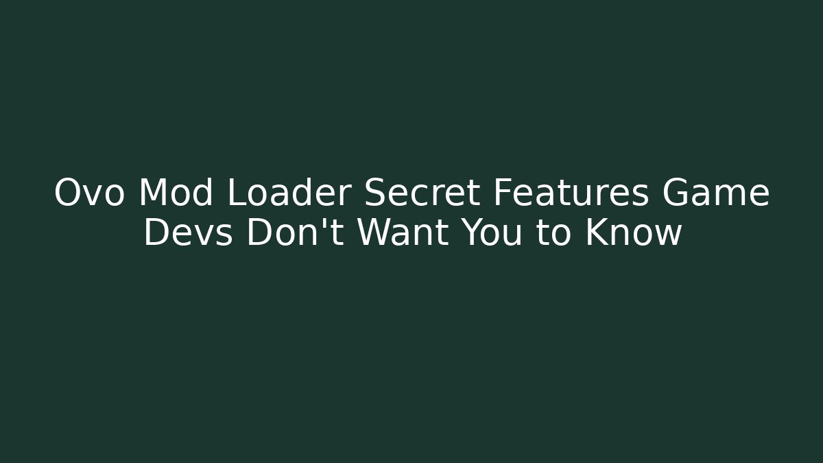 Ovo Mod Loader Secret Features Game Devs Don't Want You to Know - The Family Holidays
