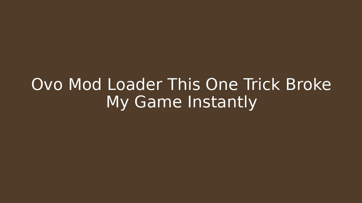 Ovo Mod Loader This One Trick Broke My Game Instantly