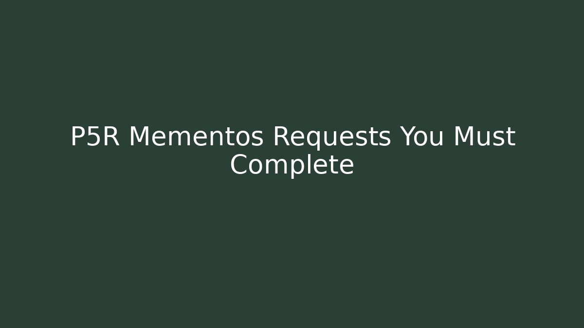 P5R Mementos Requests You Must Complete