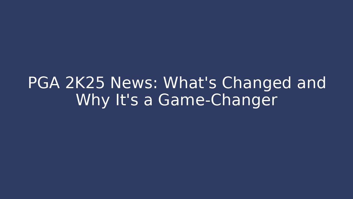 PGA 2K25 News: What’s Changed and Why It’s a Game-Changer
