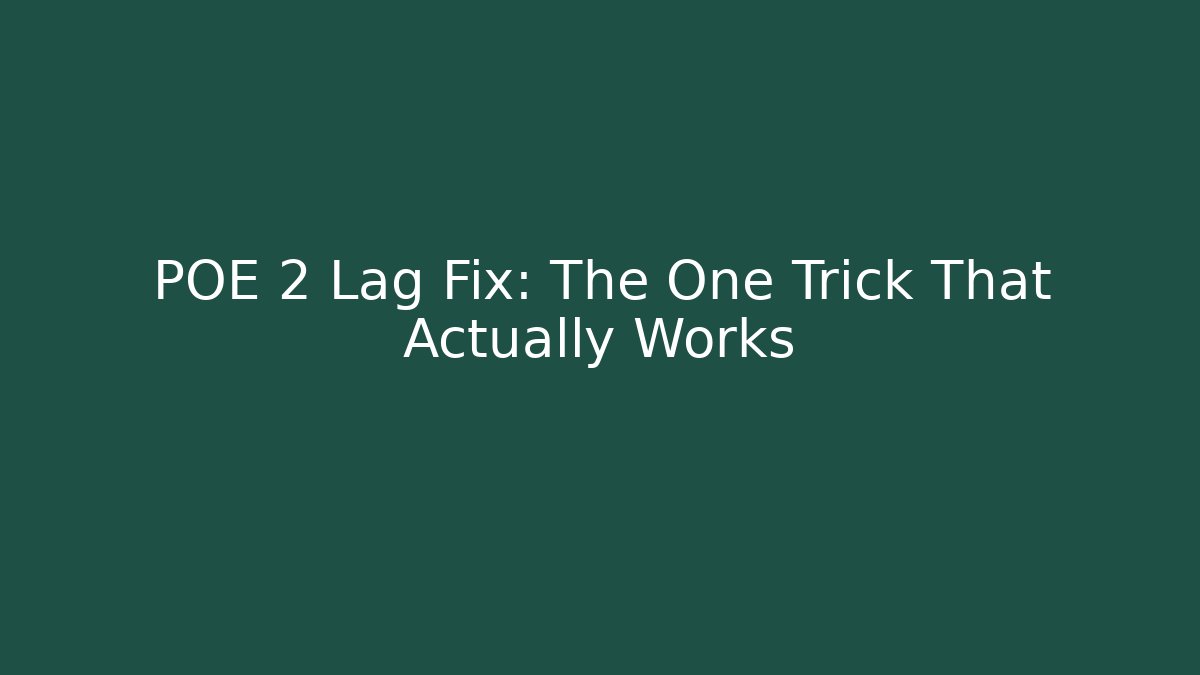 POE 2 Lag Fix: The One Trick That Actually Works - The Family Holidays