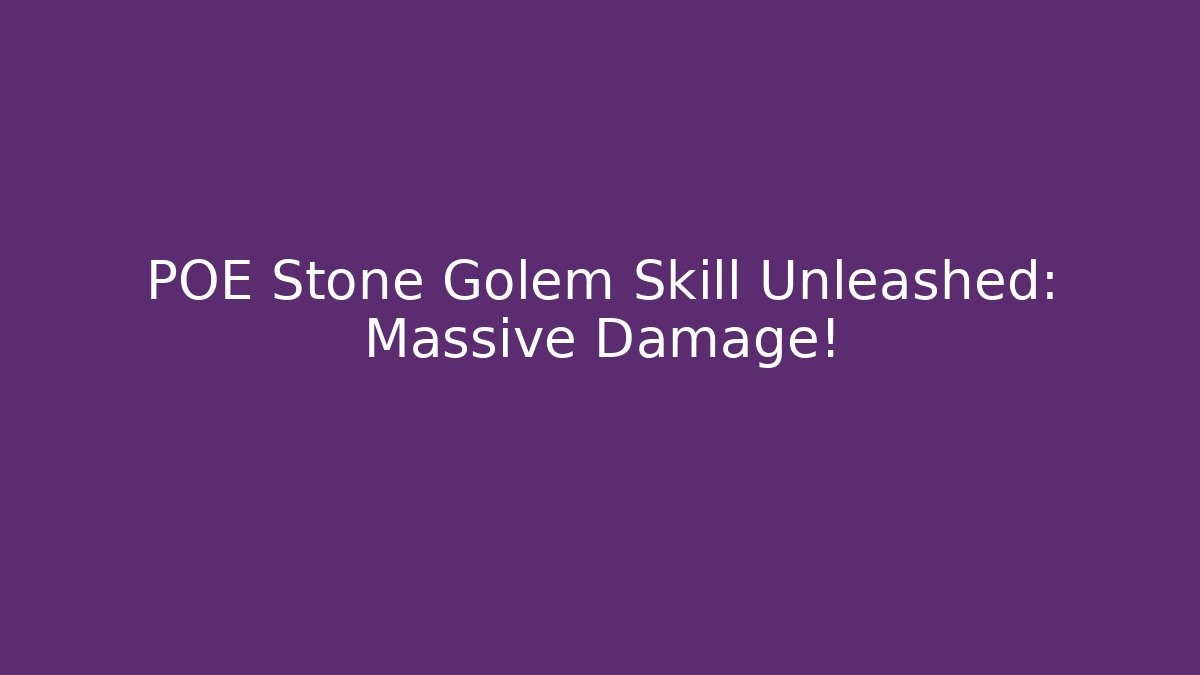 POE Stone Golem Skill Unleashed: Massive Damage!