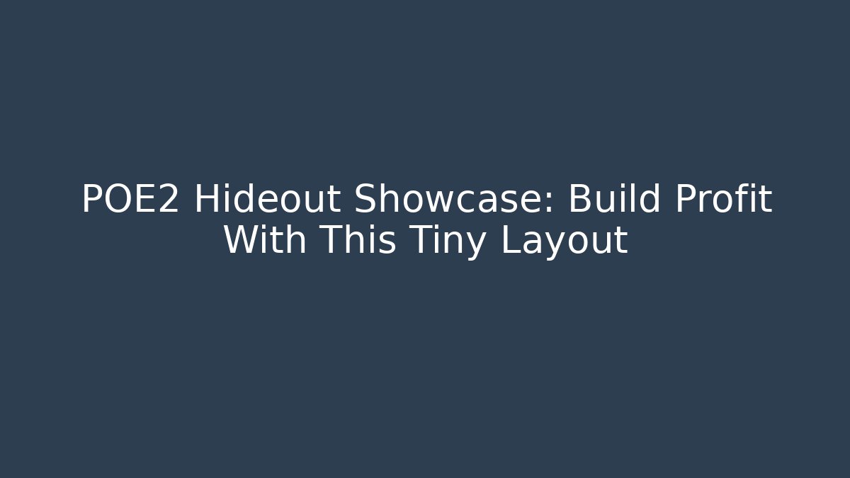 POE2 Hideout Showcase: Build Profit With This Tiny Layout