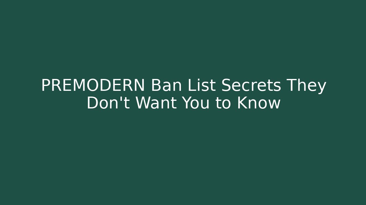 PREMODERN Ban List Secrets They Don't Want You to Know