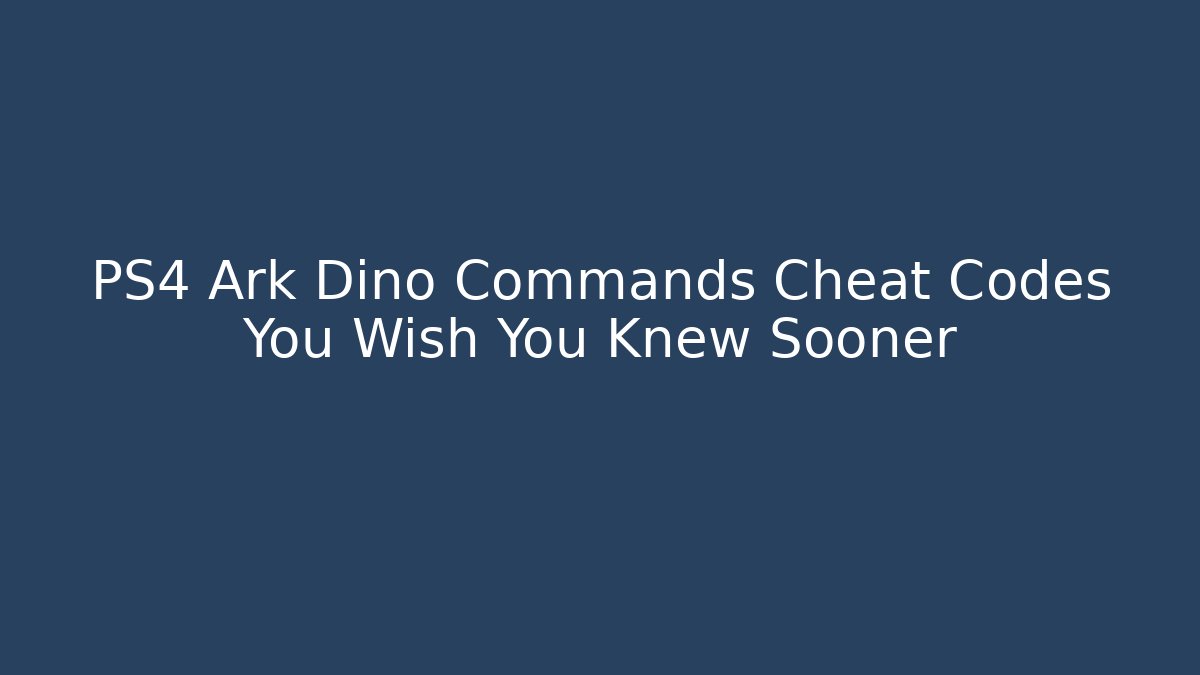 PS4 Ark Dino Commands Cheat Codes You Wish You Knew Sooner