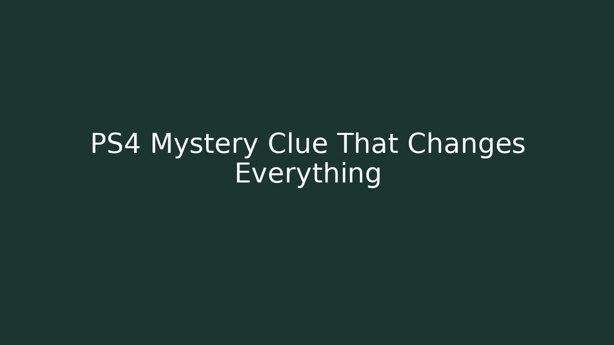 PS4 Mystery Clue That Changes Everything