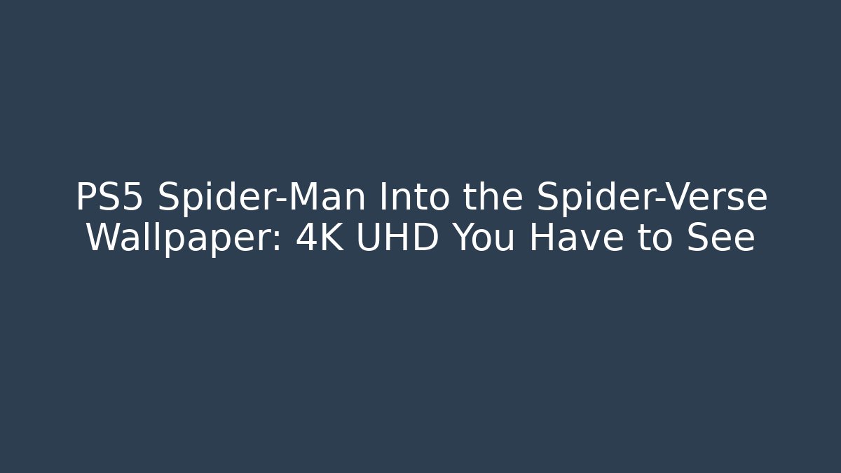 PS5 Spider-Man Into the Spider-Verse Wallpaper: 4K UHD You Have to See