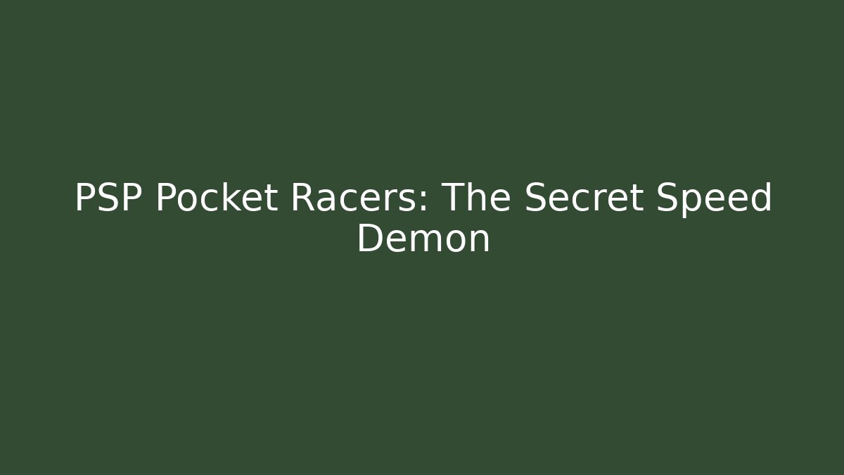PSP Pocket Racers: The Secret Speed Demon