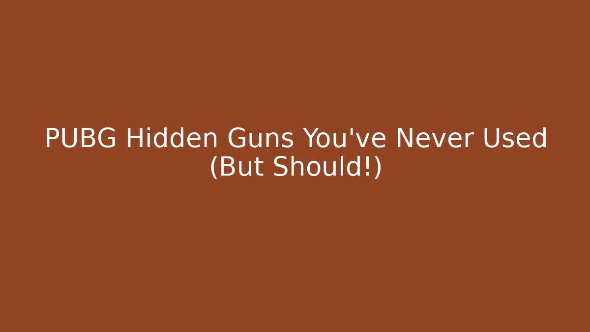 PUBG Hidden Guns You've Never Used (But Should!)