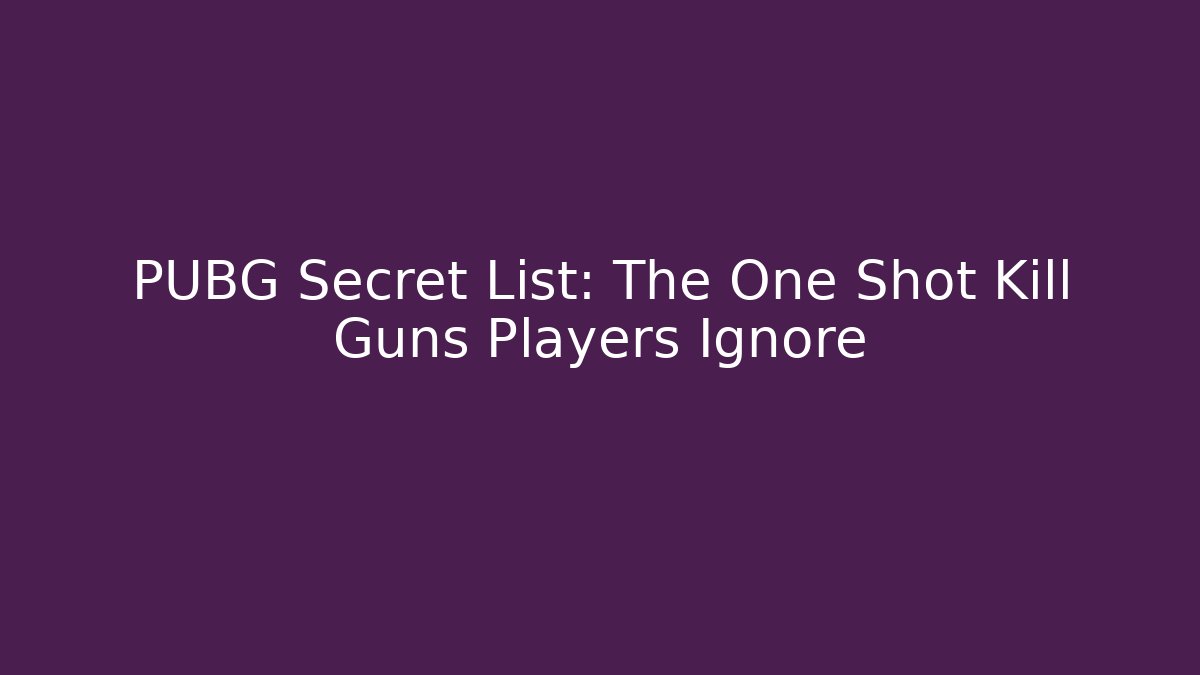 PUBG Secret List: The One Shot Kill Guns Players Ignore