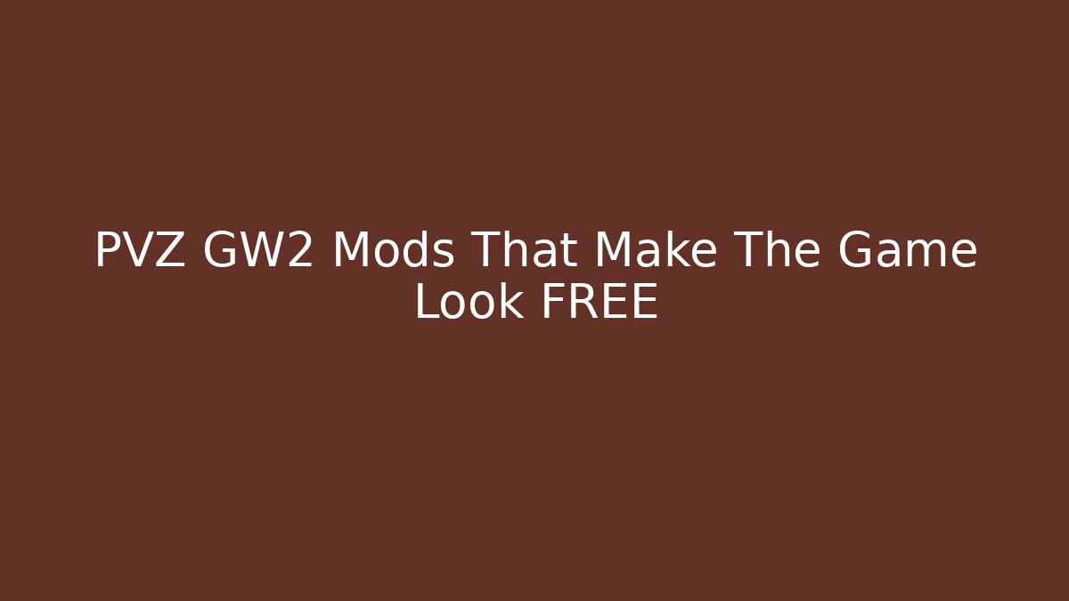 PVZ GW2 Mods That Make The Game Look FREE